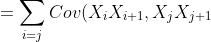 =\sum_{i=j}Cov(X_iX_{i+1},X_jX_{j+1})+2\sum_{i<j}C ov(X_iX_{i+1},X_jX_{j+1})